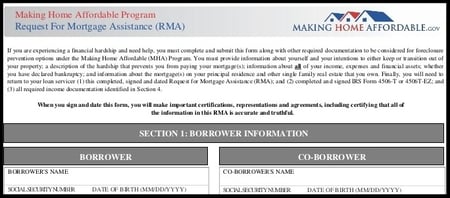 You have to complete a Request for Modification Assistance (RMA) to be considered for a loan modification. This application is for the federal government's Home Affordable Modification Program (HAMP), which is part of the Making Home Affordable (MHA) program.