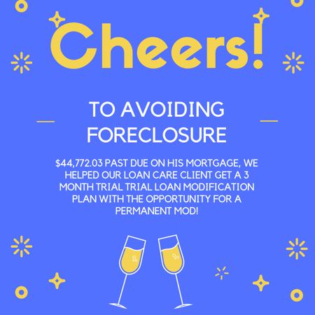 $44,772.03 past due on his mortgage, we helped our Loan Care client get a 3 month trial trial loan modification plan with the opportunity for a permanent mod!