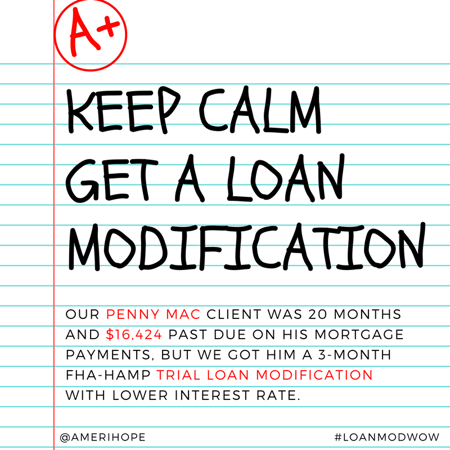 Our Penny Mac client was 20 months and $16,424 past due on his mortgage payments, but we got him a 3-month FHA-HAMP trial loan modification with lower interest rate.