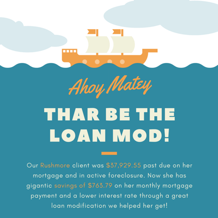 Our Rushmore client was $37,929.55 past due on her mortgage and in active foreclosure. Now she has gigantic savings of $763.79 on her monthly mortgage payment and a lower interest rate through a great loan modification we helped her get!