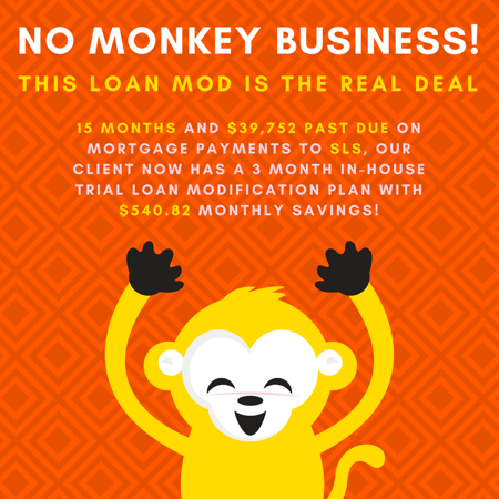 15 months and $39,752 past due on mortgage payments to SLS, our client now has a 3 month in-house trial loan modification plan with $540.82 monthly savings! 