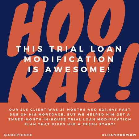 Our SLS client was 21 months and $24,646 past due on his mortgage, but we helped him get a three-month in-house trial loan modification plan that gives him a fresh start! 