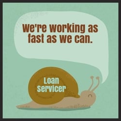 Working with your mortgage loan servicer for a loan modification can be difficult. It often feels like they are moving as slow as a snail.