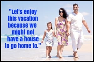 Being in foreclosure or behind on your mortgage payments doesn't disqualify you from taking a vacation, but you may have to get creative to spend less money.