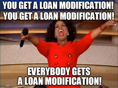 Every week we obtain loan modifications with a variety of loan servicers to allow our clients to avoid foreclosure. Oprah you get a meme loan modification.