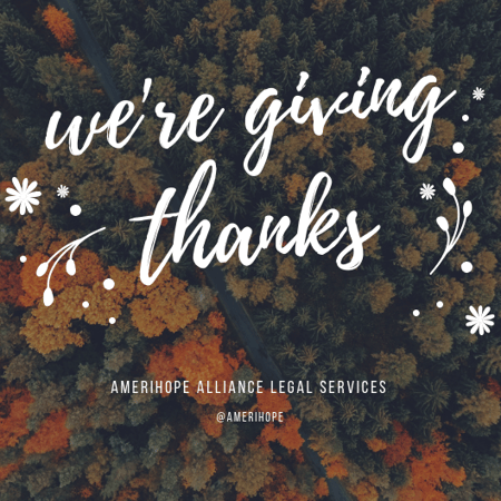 It's the time of year to give thanks and celebrate! And eat a lot of turkey and pie and take a nap, of course. This Thanksgiving at Amerihope Alliance Legal Services, we asked our staff to answer an anonymous poll that asked one simple question: What are you thankful for? Here are the responses.