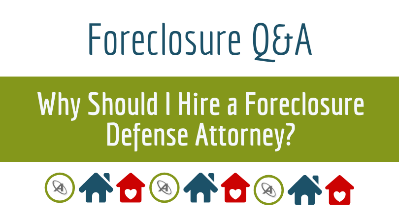 why-should-i-hire-a-foreclosure-defense-lawyer